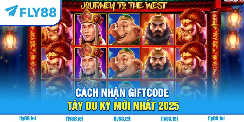 Cách nhận giftcode Tây Du Ký mới nhất 2025